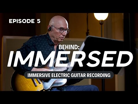 Immersive Electric Guitar Recording | Behind Immersed: Episode 5
