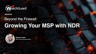 Beyond the Firewall: Growing Your MSP with NDR