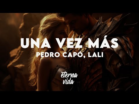 Pedro Capó, Lali - Una Vez Más (Letra/Lyrics)
