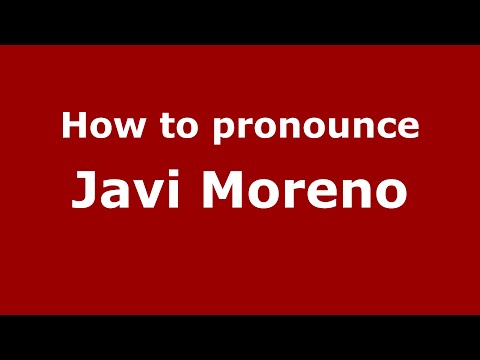 How to pronounce Javi Moreno (Spain/Spanish) - PronounceNames.com