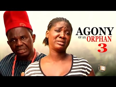 Agony Of An Orphan Season 3 - Latest Nigerian Nollywood Movie