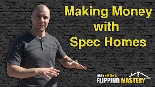 How to Make Money Spec Building Custom New Homes