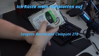 Ich Rüste mein Festplatten auf Seagate BarraCuda Compute 2TB