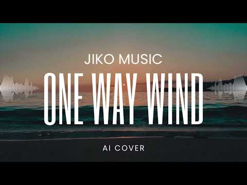 Jiko Music - One Way Wind (AI Cover)