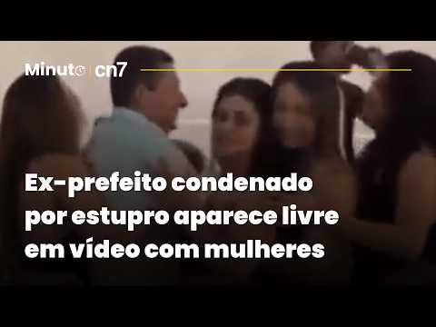 Ex-prefeito condenado por estupro aparece livre em vídeo com mulheres | Minuto CN7
