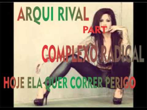 Arqui Rival part. Complexo Radical - Hoje ela quer correr perigo(2015+DOWNLOAD)