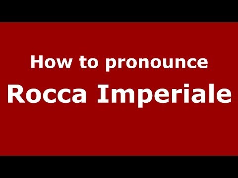 How to pronounce Rocca Imperiale (Italian/Italy) - PronounceNames.com