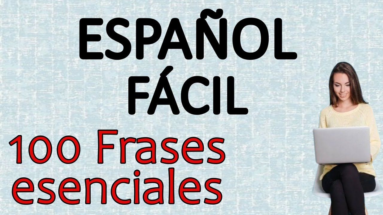 100 FRASES ESENCIALES EN ESPAÑOL - MEJORE SU VOCABULARIO Y PRONUNCIACIÓN