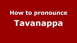 How to pronounce Tavanappa