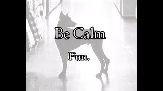 Be Calm - Fun. [LYRICS]