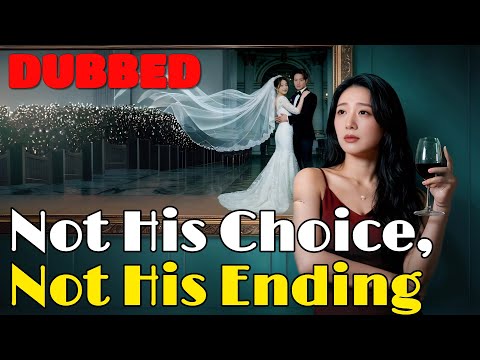 🆕Not His Choice, Not His Ending (DUBBED) #drama #romantic #englishdrama #dubbed