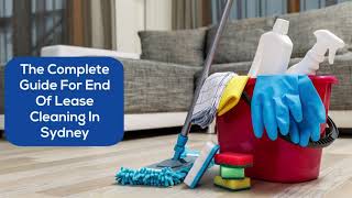 The Complete Guide For End Of Lease Cleaning In Sydney