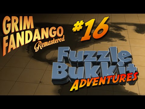 Grim Fandango Remastered - Part 16  | Fuzzle Bukkit Adventures!