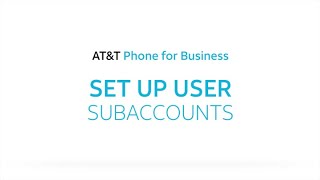 Set Up User Subaccounts | AT&T Phone for Business