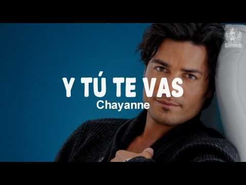 Chayanne -  Y Tú Te Vas (Letra)