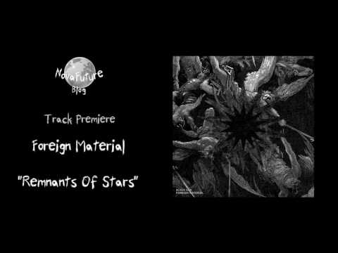 Foreign Material - Remnants Of Stars [NOR007 | Norite | Premiere]