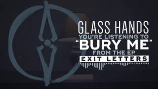 Glass Hands - Bury Me