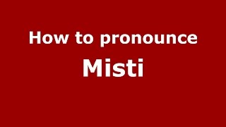 How to pronounce Misti