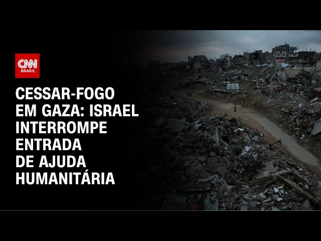 Israel interrompe ajuda humanitária em Gaza após fim do cessar-fogo | AGORA CNN