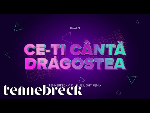 Roxen - Ce-ți cântă dragostea | Tennebreck & Dj Blue Light Remix