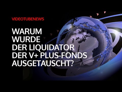 Warum wurde der Liquidator der V+ Plus-Fonds ausgetauscht?