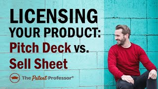 Advice on Licensing Your Product Idea to a Company: Don’t Use a Pitch Deck, Use a Sell Sheet!