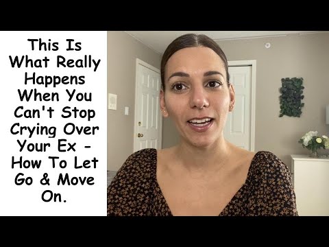 This Is What Really Happens When You Can't Stop Crying Over Your Ex - How To Let Go & Move On.