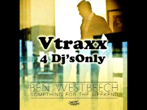 Ben Westbeech - Something for the weekend - Vtraxx vrs  only for dj's