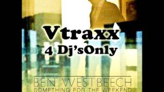 Ben Westbeech - Something for the weekend - Vtraxx vrs  only for dj's