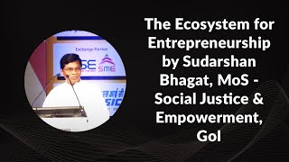 The Ecosystem for Entrepreneurship by Sudarshan Bhagat, MOS - Social Justice & Empowerment, GOI image