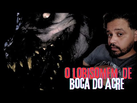 O LOBISOMEM DE BOCA DO ACRE. ( AMAZONAS )