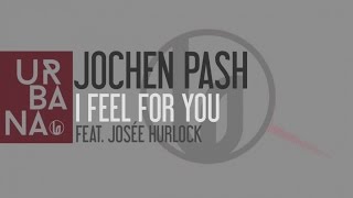 Jochen Pash Ft. Josée Hurlock - I Feel For You (Original Mix)