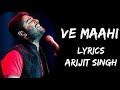 O Maahi Ve | Maahi Mainu Chhaddeyo Naa (Lyrics) - Arijit Singh | Lyrics Tube