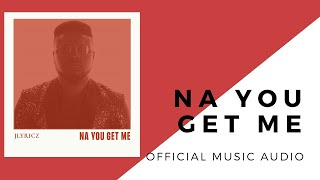 Na You Get Me Music Video
