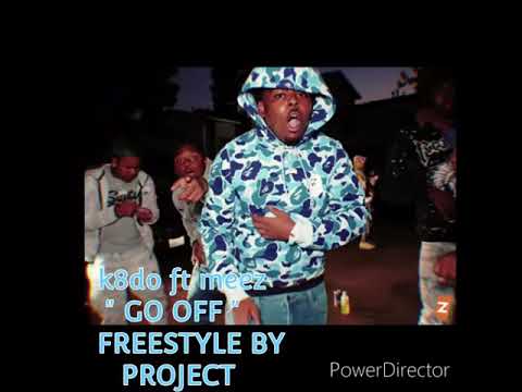 K8DO FT MEEZ - GO OFF (Project from watts  freestyle) 🔥🔥🔥🔥