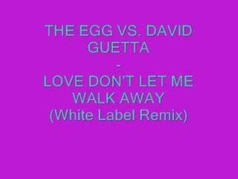 THE EGG VS. DAVID GUETTA - LOVE DON'T LET ME WALK AWAY