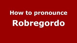 How to pronounce Robregordo
