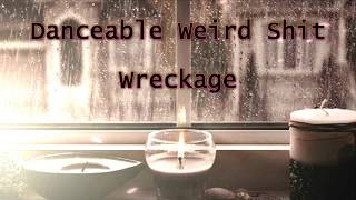 Danceable Weird Shit - Wreckage
