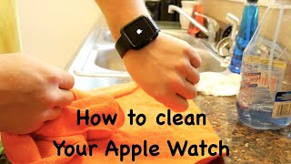 How to Properly Clean Your Apple Watch: A Step-by-Step Guide