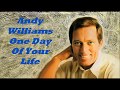 Andy Williams........One Day Of Your Life..