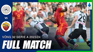 Full Match | UDINESE vs AS ROMA | Romelu Lukaku lên tiếng - kịch tính không tưởng | Vòng 32