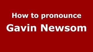 How to pronounce Gavin Newsom