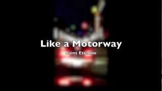 Like a Motorway - Saint Etienne