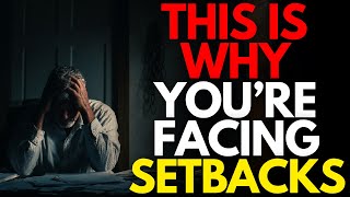 This is why you’ve been experiencing setbacks
