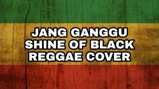 Download lagu JANG GANGGU SHINE OF BLACK cover REGGAE mp3