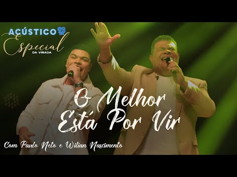 O Melhor Está Por Vir - Wilian Nascimento e Paulo Neto - Acústico 93 Especial da Virada - Ao Vivo