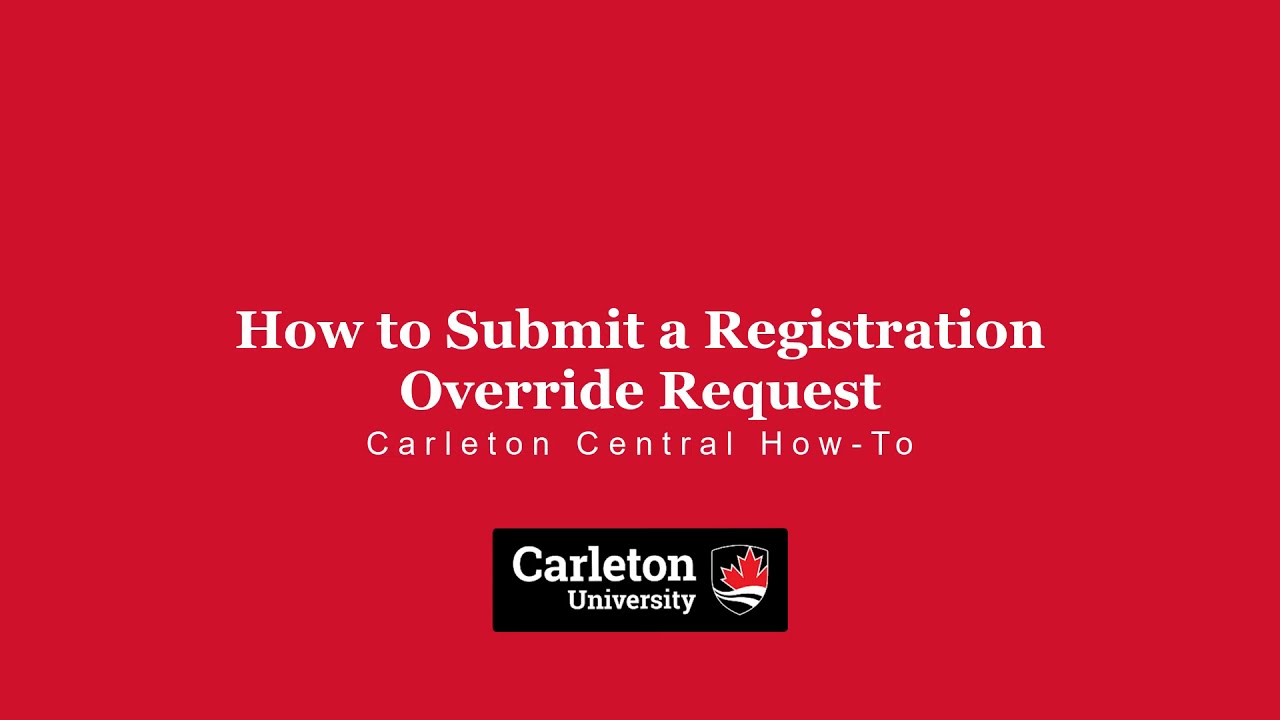 How to Submit a Registration Override Request | Carleton Central How-To