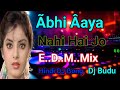 Abhi Aaya Nahi Hai Jo Dj Remix Song E D M Mix Dj Budu Hindi Song NEW 2024