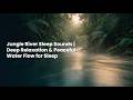 Jungle River Sleep Sounds | Deep Relaxation & Peaceful Water Flow for Sleep