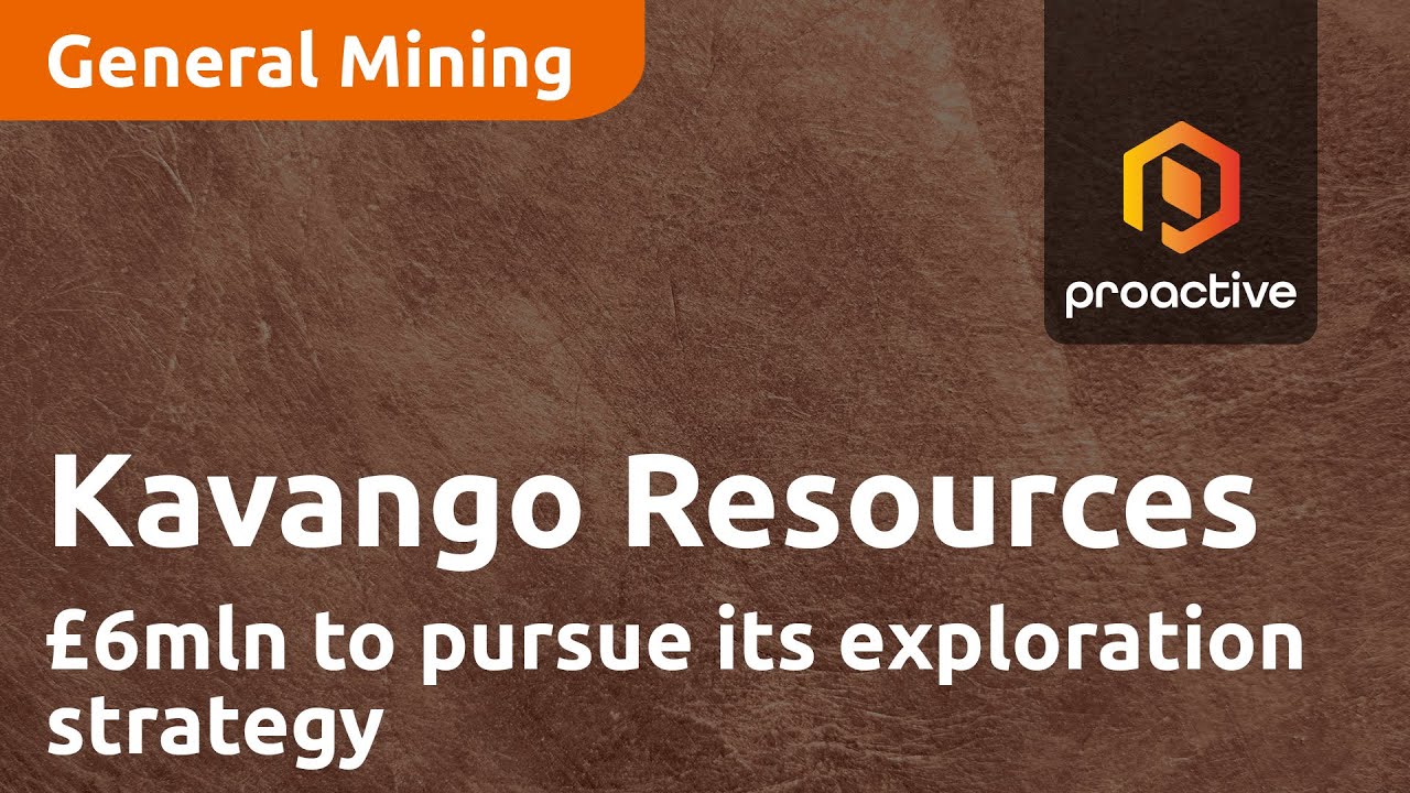 Kavango Resources says £6mln will provide the resources to pursue its exploration strategy